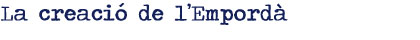 La creació de l’Empordà